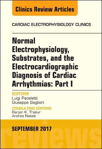 Cover image for Normal Electrophysiology, Substrates, and the Electrocardiographic Diagnosis of Cardiac Arrhythmias: Part I, An Issue of the Cardiac Electrophysiology Clinics