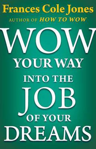 Cover image for Wow Your Way into the Job of Your Dreams