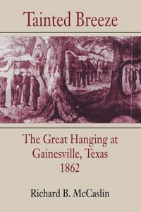 Cover image for Tainted Breeze: The Great Hanging at Gainesville, Texas, 1862