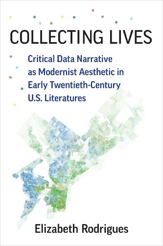 Cover image for Collecting Lives: Critical Data Narrative as Modernist Aesthetic in Early Twentieth-Century US Literatures