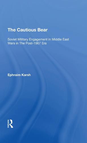 Cover image for The Cautious Bear: Soviet Military Engagement in Middle East Wars in the Post-1967 Era