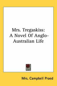 Cover image for Mrs. Tregaskiss: A Novel of Anglo-Australian Life