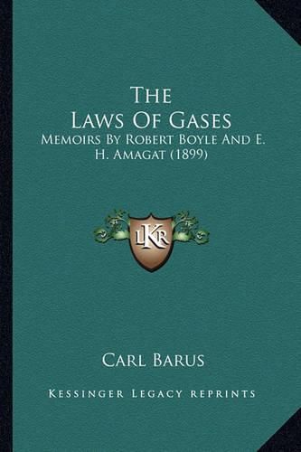 The Laws of Gases the Laws of Gases: Memoirs by Robert Boyle and E. H. Amagat (1899) Memoirs by Robert Boyle and E. H. Amagat (1899)