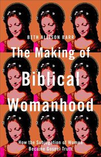 Cover image for Making of Biblical Womanhood