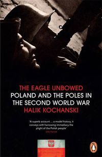 Cover image for The Eagle Unbowed: Poland and the Poles in the Second World War