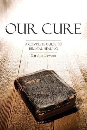 Cover image for Our Cure: A Complete Guide to Biblical Healing