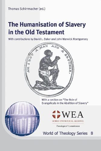 The Humanisation of Slavery in the Old Testament: With a Section on  The Role of Evangelicals in the Abolition of Slavery