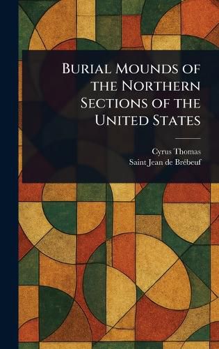 Cover image for Burial Mounds of the Northern Sections of the United States