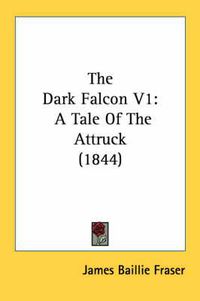 Cover image for The Dark Falcon V1: A Tale of the Attruck (1844)