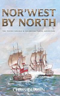 Cover image for Nor'west by North: The Tenth Carlisle & Holbrooke Naval Adventure