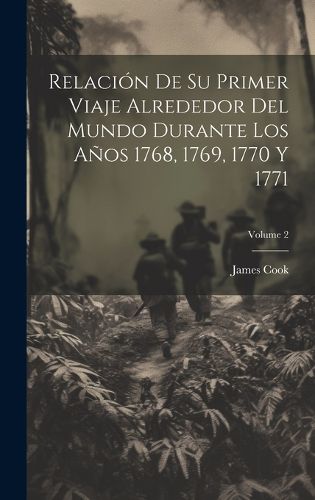 Cover image for Relacion De Su Primer Viaje Alrededor Del Mundo Durante Los Anos 1768, 1769, 1770 Y 1771; Volume 2