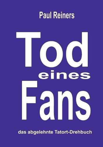 Cover image for Tod eines Fans: Das abgelehnte Tatort-Drehbuch