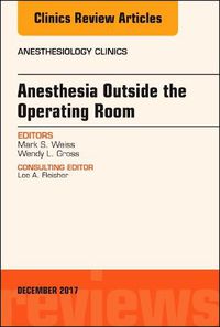 Cover image for Anesthesia Outside the Operating Room, An Issue of Anesthesiology Clinics