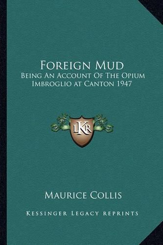 Cover image for Foreign Mud: Being an Account of the Opium Imbroglio at Canton 1947