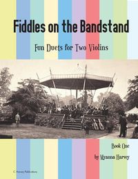 Cover image for Fiddles on the Bandstand, Fun Duets for Two Violins, Book One