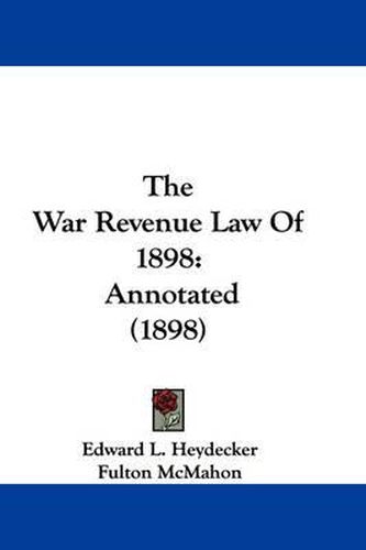 Cover image for The War Revenue Law of 1898: Annotated (1898)