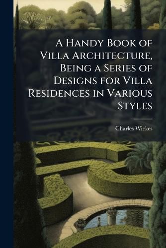 Cover image for A Handy Book of Villa Architecture, Being a Series of Designs for Villa Residences in Various Styles