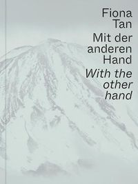 Cover image for Fiona Tan: With the Other Hand: Exhibition Catalogue Museum Der Moderne Salzburg and Kunsthalle Krems