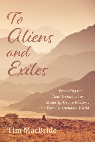 Cover image for To Aliens and Exiles: Preaching the New Testament as Minority-Group Rhetoric in a Post-Christendom World