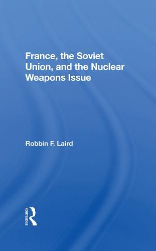 France, the Soviet Union, and the Nuclear Weapons Issue