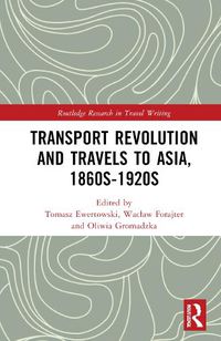 Cover image for Transport Revolution and Travels to Asia, 1860s-1920s