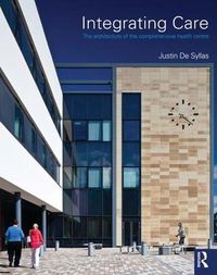 Cover image for Integrating Care: The architecture of the comprehensive health centre