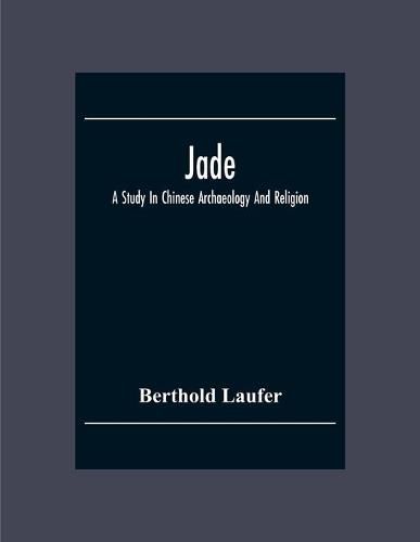 Cover image for Jade: A Study In Chinese Archaeology And Religion