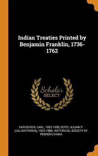 Cover image for Indian Treaties Printed by Benjamin Franklin, 1736-1762