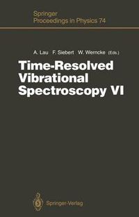 Cover image for Time-Resolved Vibrational Spectroscopy VI: Proceedings of the Sixth International Conference on Time-Resolved Vibrational Spectroscopy, Berlin, Germany, May 23-28, 1993