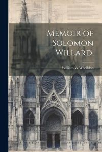 Cover image for Memoir of Solomon Willard,