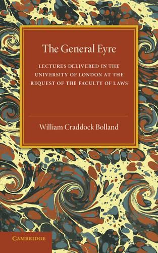 Cover image for The General Eyre: Lectures Delivered in the University of London at the Request of the Faculty of Laws