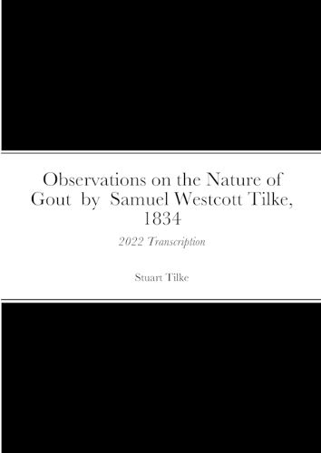 Cover image for Observations on the Nature of Gout by Samual Westcott Tilke, 1834