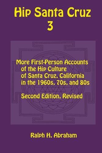 Cover image for Hip Santa Cruz 3: First-Person Accounts of the Hip Culture of Santa Cruz in the 1960s, 1970s, and 1980s