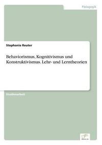 Cover image for Behaviorismus, Kognitivismus und Konstruktivismus. Lehr- und Lerntheorien