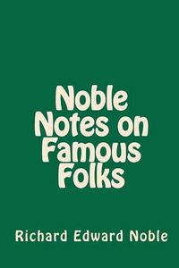 Cover image for Noble Notes on Famous Folks