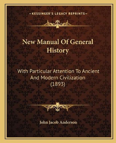 New Manual of General History: With Particular Attention to Ancient and Modern Civilization (1893)