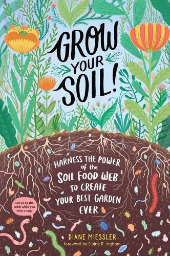 Cover image for Grow Your Soil!: Harness the Power of Microbes to Create Your Best Garden Ever