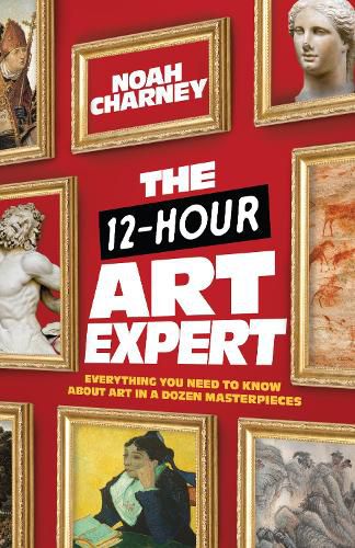 Cover image for The 12-Hour Art Expert: Everything You Need to Know about Art in a Dozen Masterpieces