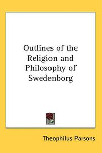 Cover image for Outlines of the Religion and Philosophy of Swedenborg