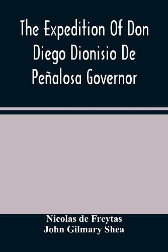 The Expedition Of Don Diego Dionisio De Penalosa Governor Of New Mexico From Santa Fe To The River Mischipi And Quivira In 1662