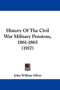 Cover image for History of the Civil War Military Pensions, 1861-1865 (1917)