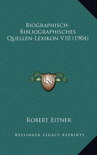Biographisch-Bibliographisches Quellen-Lexikon V10 (1904)