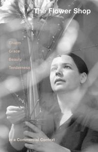 Cover image for The Flower Shop: Charm, Grace, Beauty & Tenderness in a Commercial Context