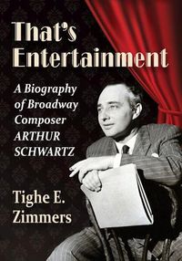 Cover image for That's Entertainment: A Biography of Broadway Composer Arthur Schwartz