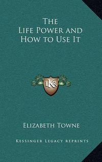 Cover image for The Life Power and How to Use It