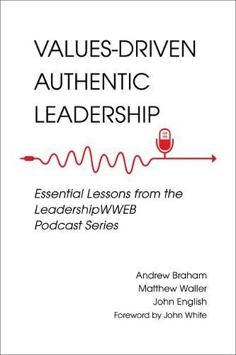 Cover image for Values-Driven Authentic Leadership: Essential Lessons from the Leadershipwweb Podcast Series