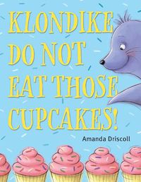 Cover image for Klondike, Do Not Eat Those Cupcakes!