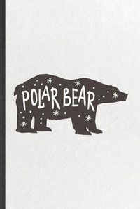Cover image for Polar Bear: Blank Funny Wild Polar Bear Lover Lined Notebook/ Journal For Save The Earth, Inspirational Saying Unique Special Birthday Gift Idea Classic 6x9 110 Pages