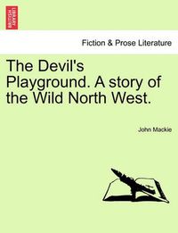 Cover image for The Devil's Playground. a Story of the Wild North West.