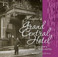 Cover image for Glasgow's Grand Central Hotel: Glasgow's Most-loved Hotel